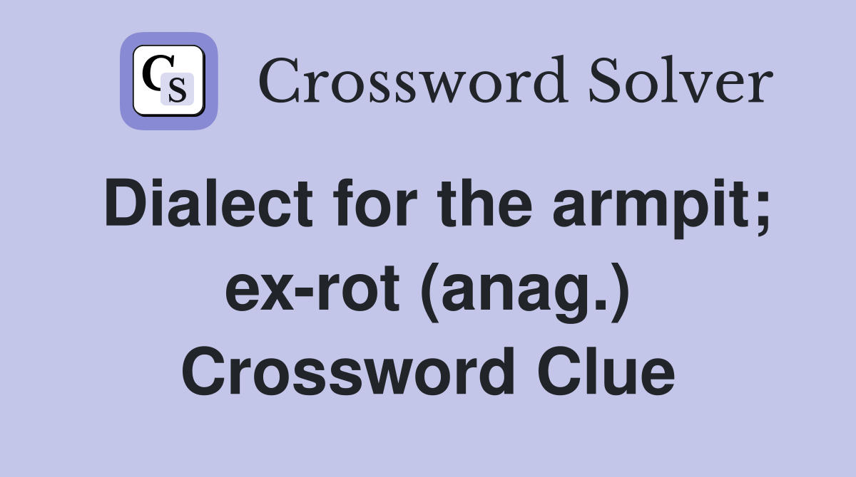 Dialect for the armpit; ex-rot (anag.) Crossword Clue