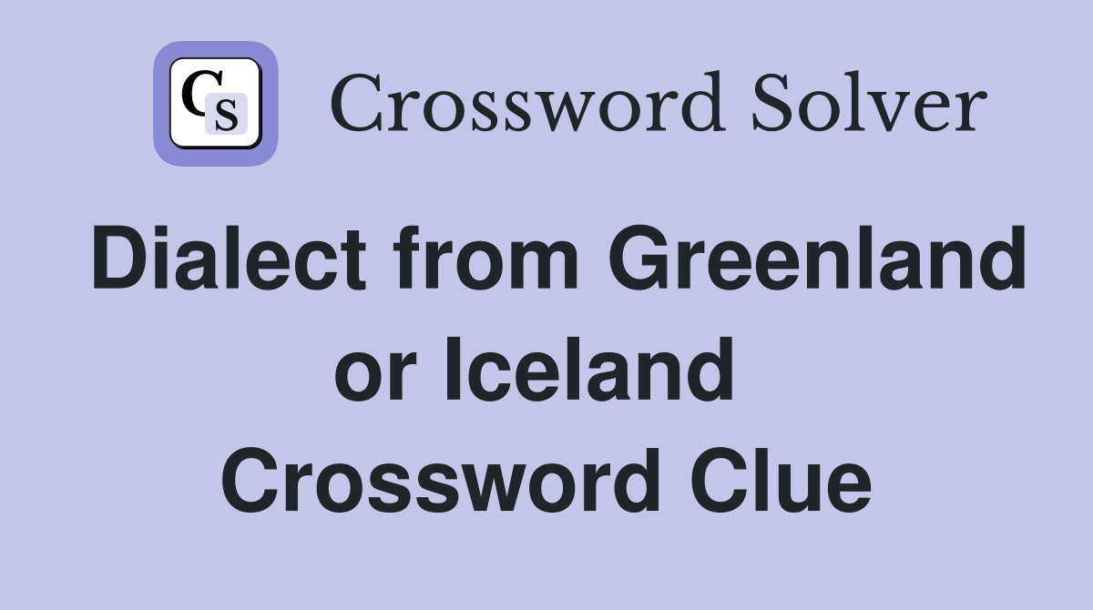 Dialect from Greenland or Iceland  Crossword Clue