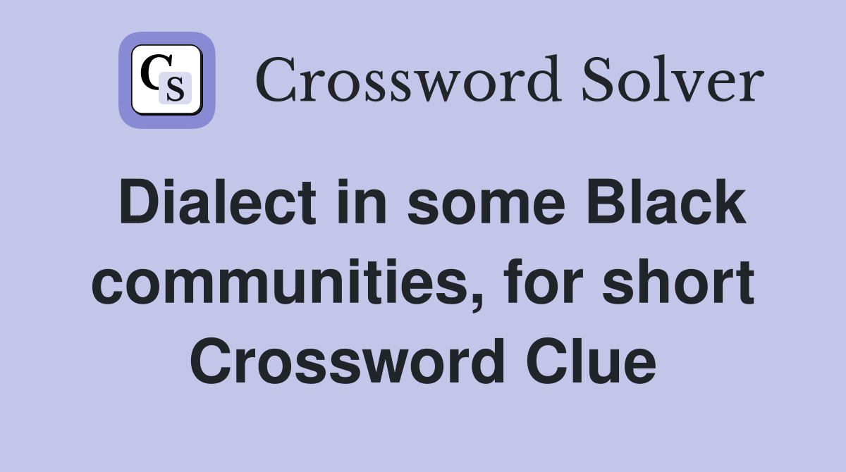 Dialect in some Black communities, for short Crossword Clue