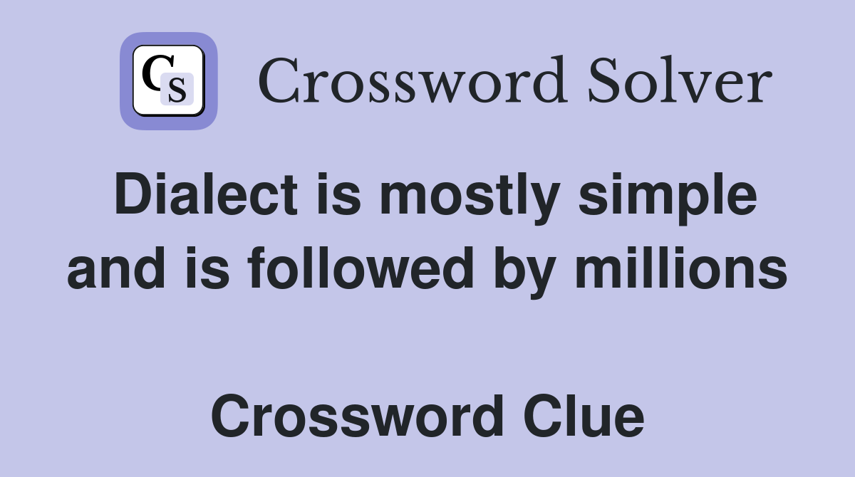 Dialect is mostly simple and is followed by millions  Crossword Clue