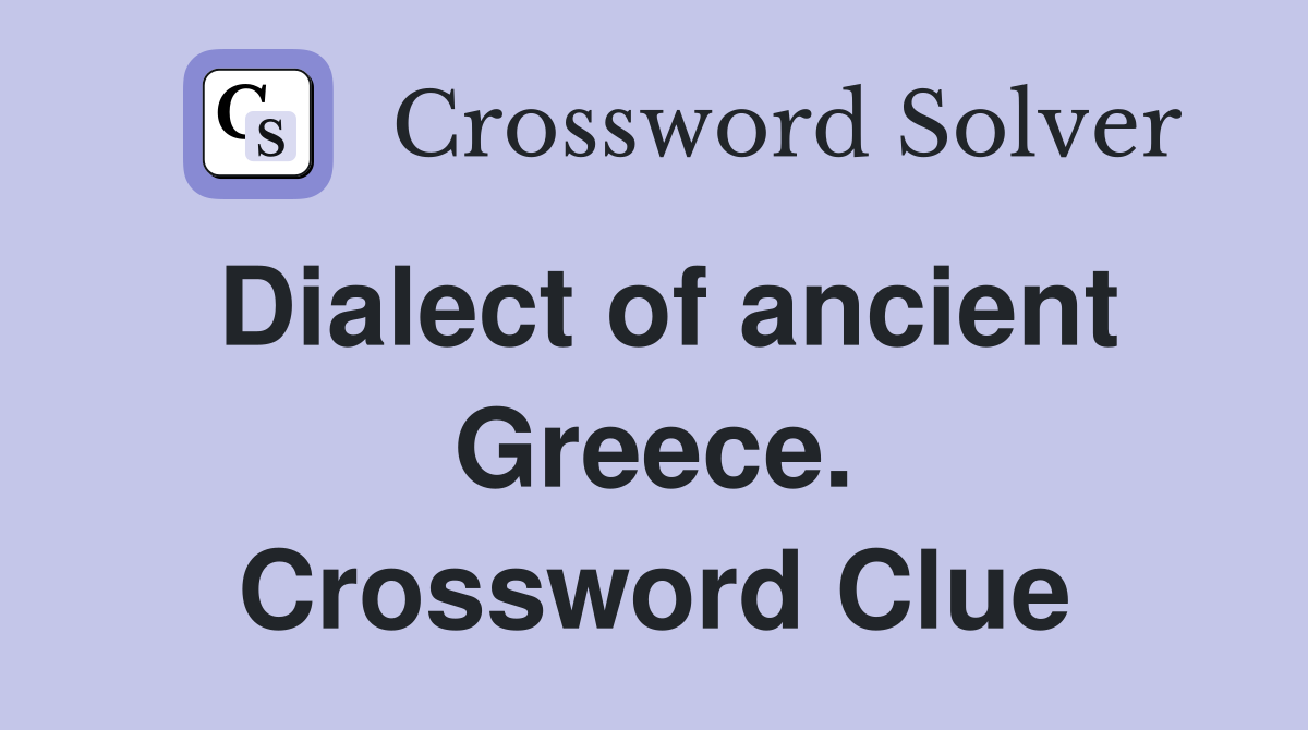 Dialect of ancient Greece. Crossword Clue