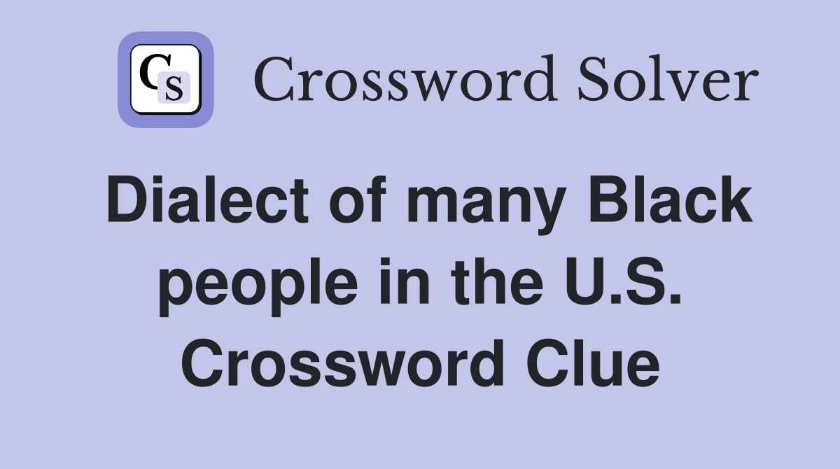 Dialect of many Black people in the U.S. Crossword Clue