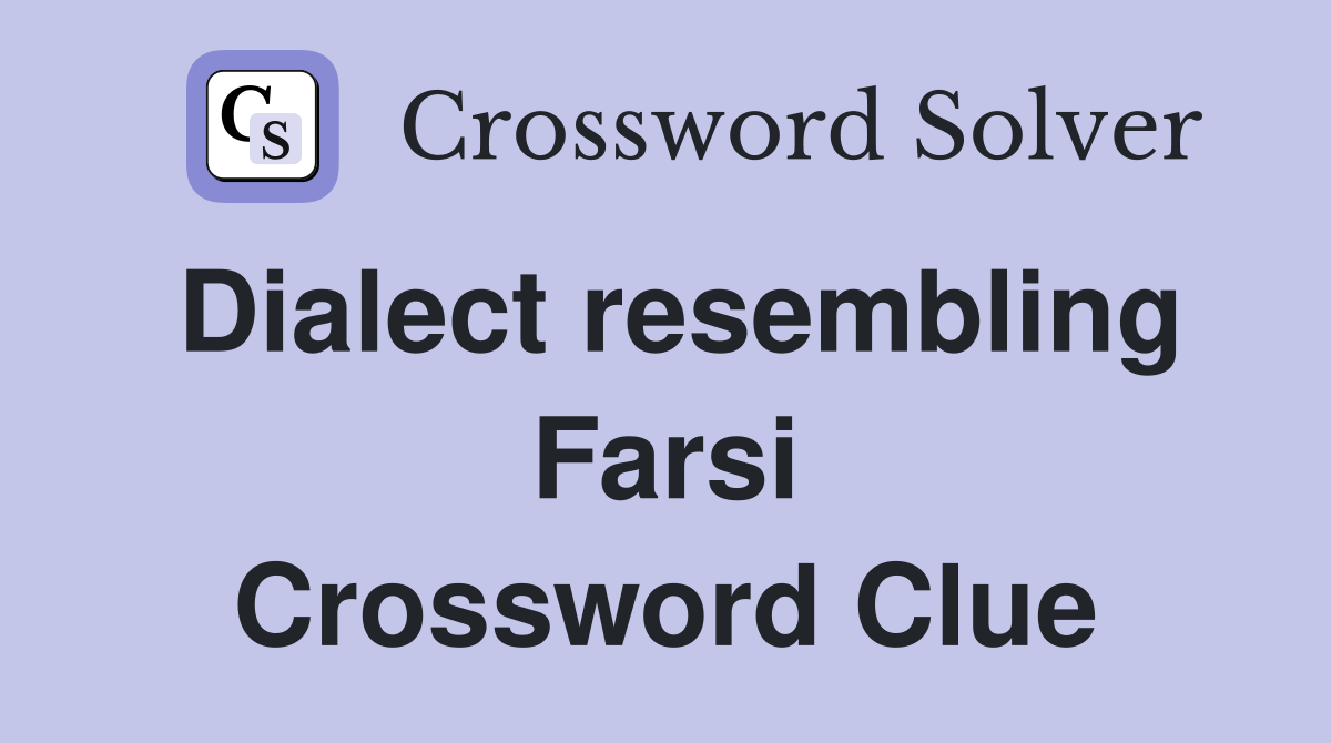 Dialect resembling Farsi Crossword Clue