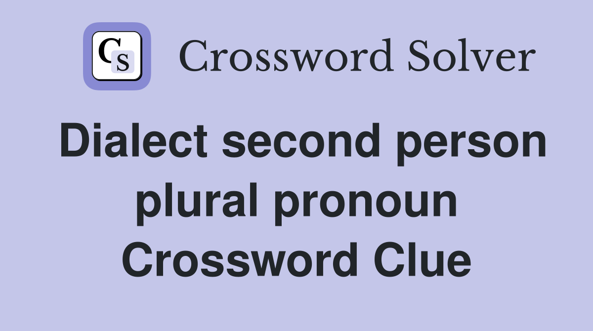 Dialect second person plural pronoun Crossword Clue