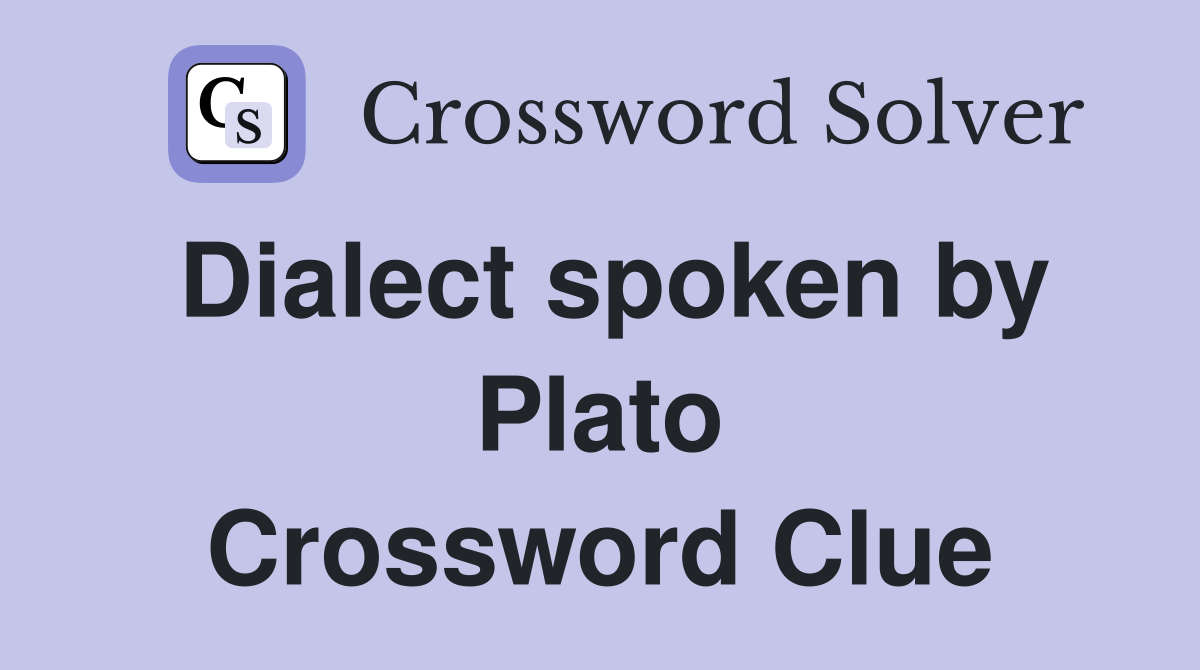 Dialect spoken by Plato Crossword Clue