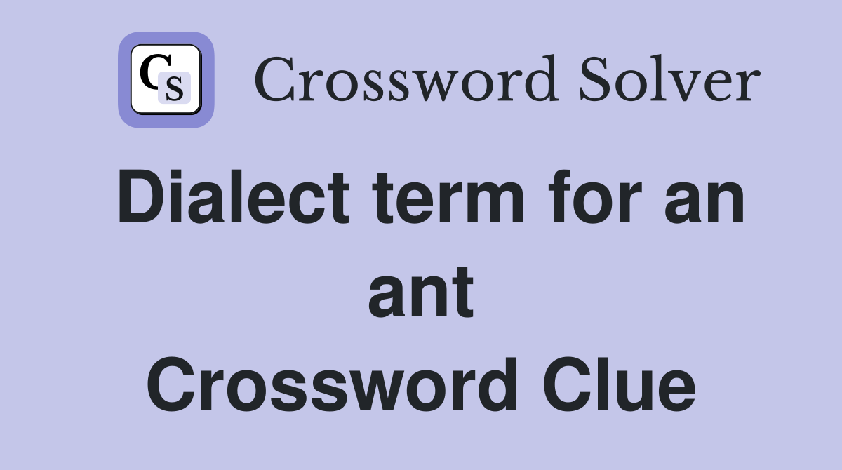 Dialect term for an ant Crossword Clue