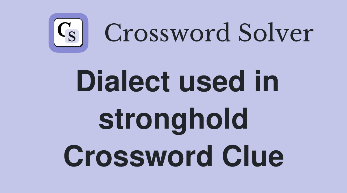 Dialect used in stronghold Crossword Clue