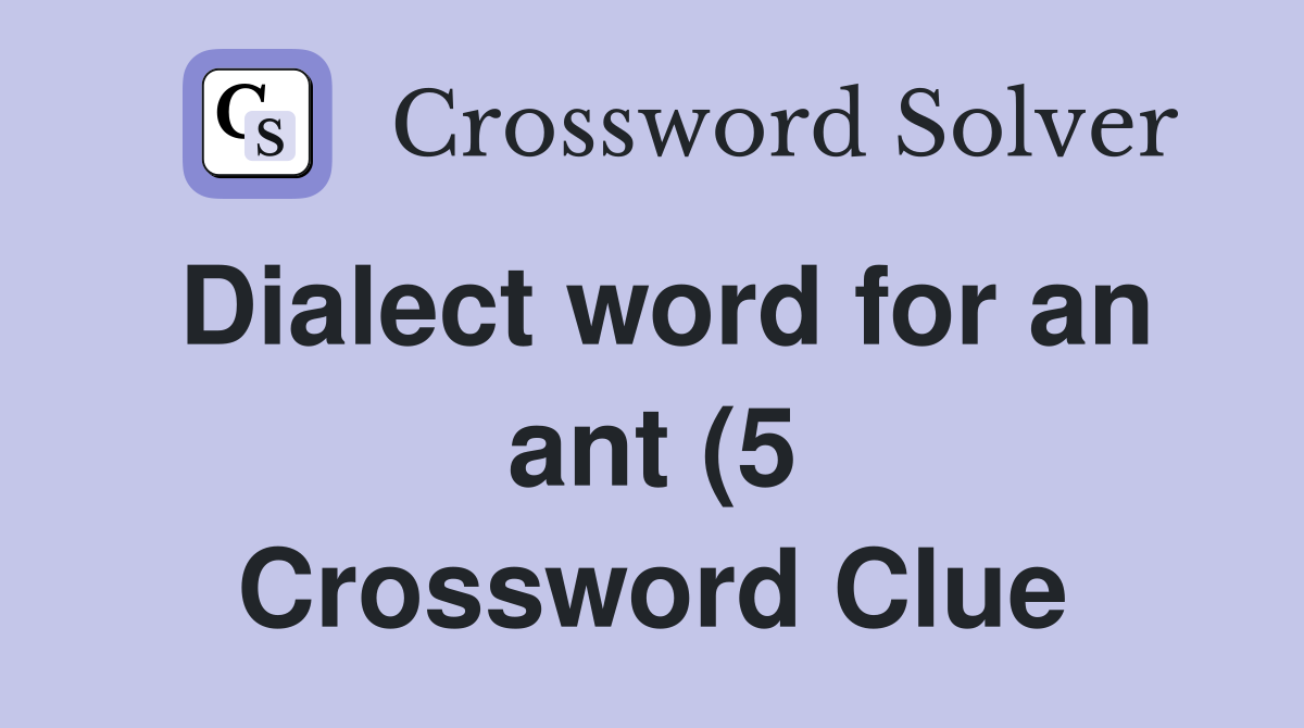 Dialect word for an ant (5) Crossword Clue Answers Crossword Solver Dialect word for an ant (5) Crossword Clue Answers Crossword Solver