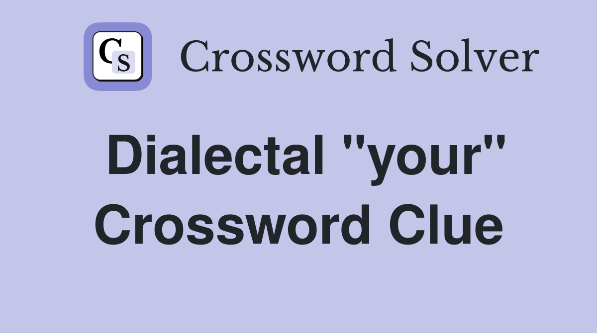 Dialectal "your" Crossword Clue