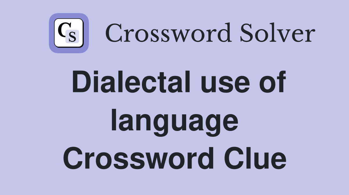 Dialectal use of language Crossword Clue