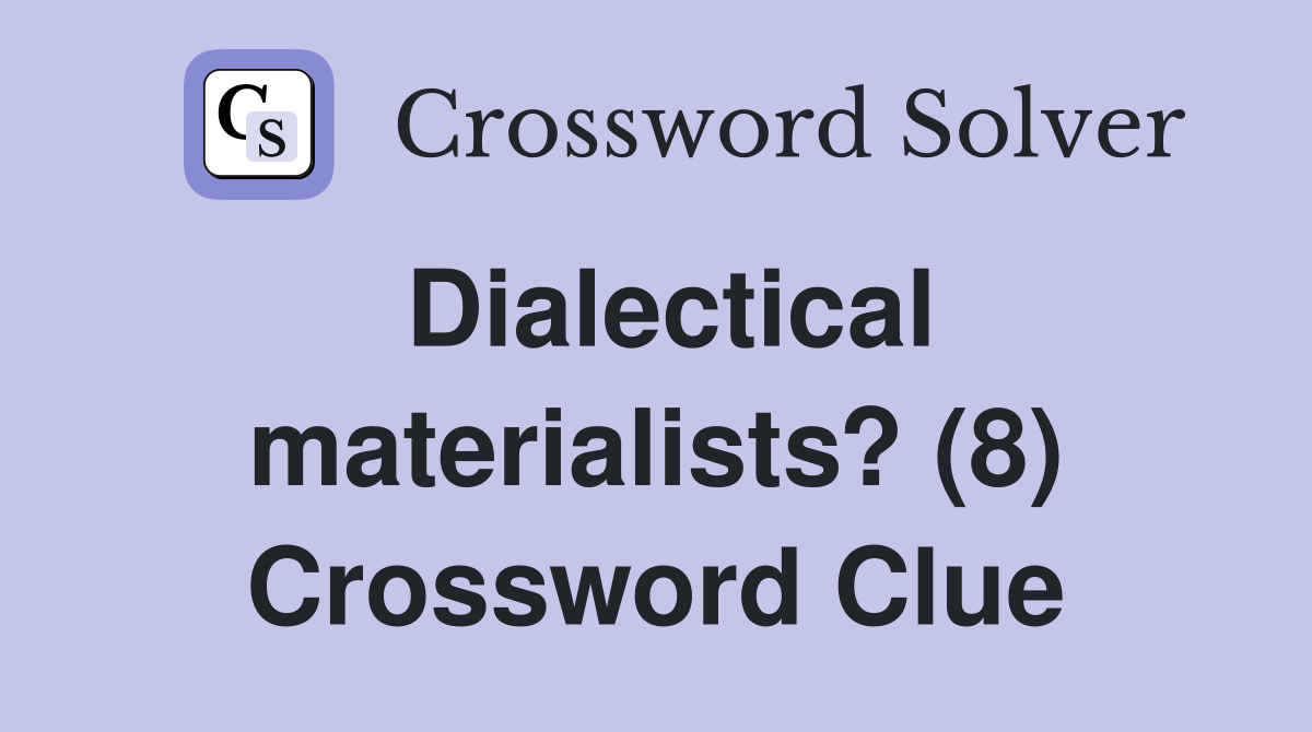 Dialectical materialists? (8) Crossword Clue