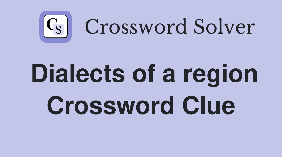 Dialects of a region Crossword Clue