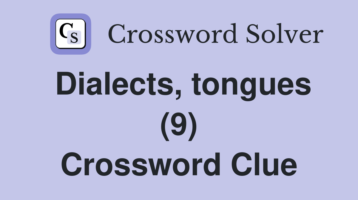 Dialects, tongues (9) Crossword Clue
