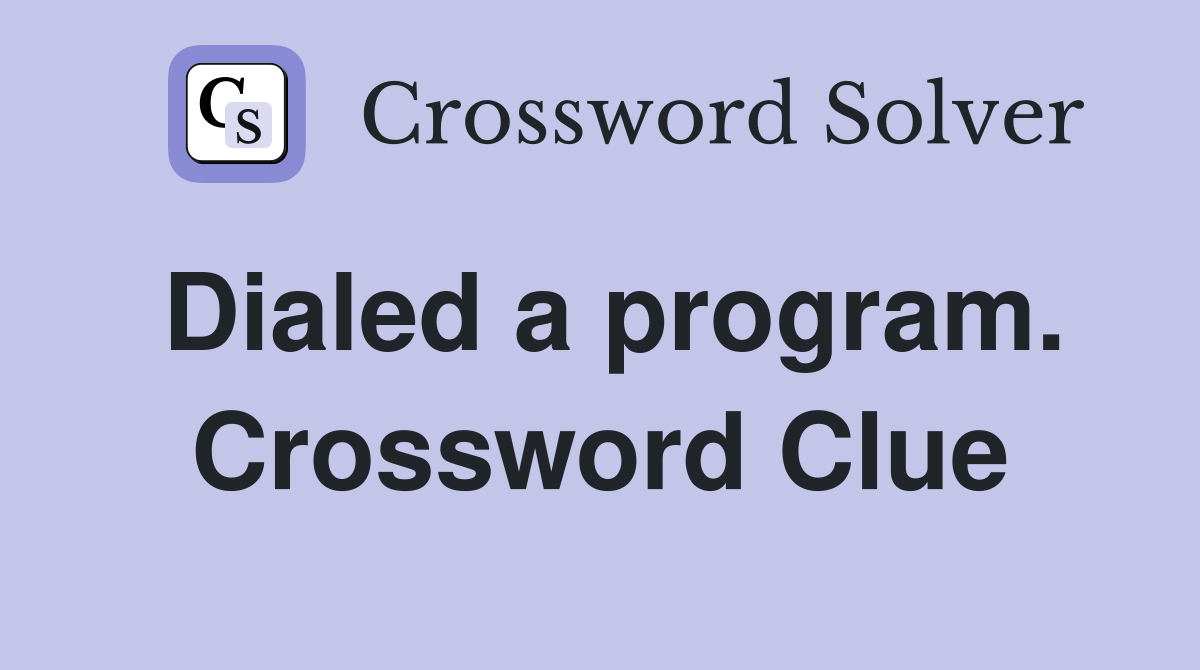 Dialed a program. Crossword Clue