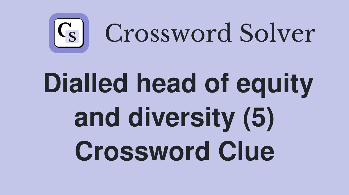 Dialled head of equity and diversity (5) Crossword Clue
