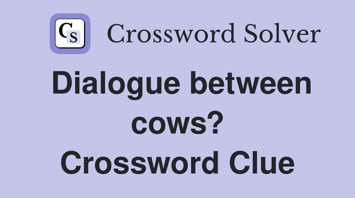 Dialogue between cows? Crossword Clue