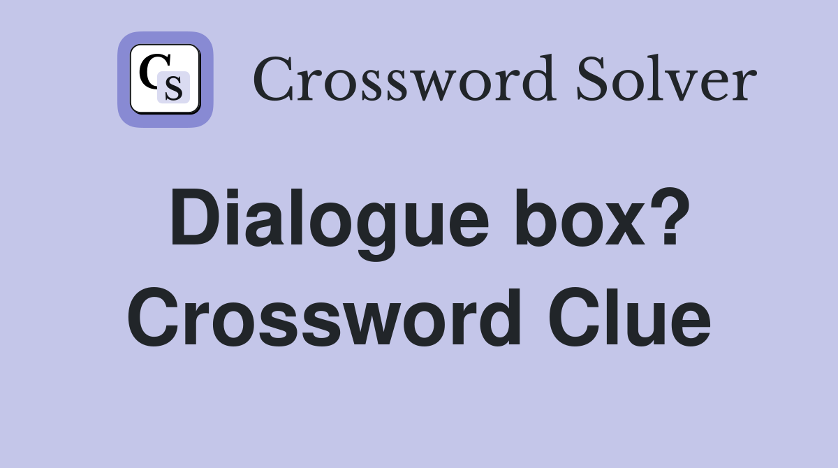 Dialogue box? Crossword Clue