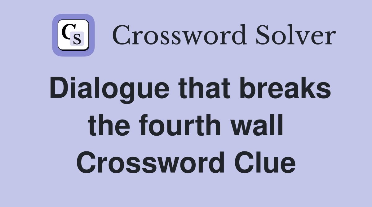 Dialogue that breaks the fourth wall Crossword Clue