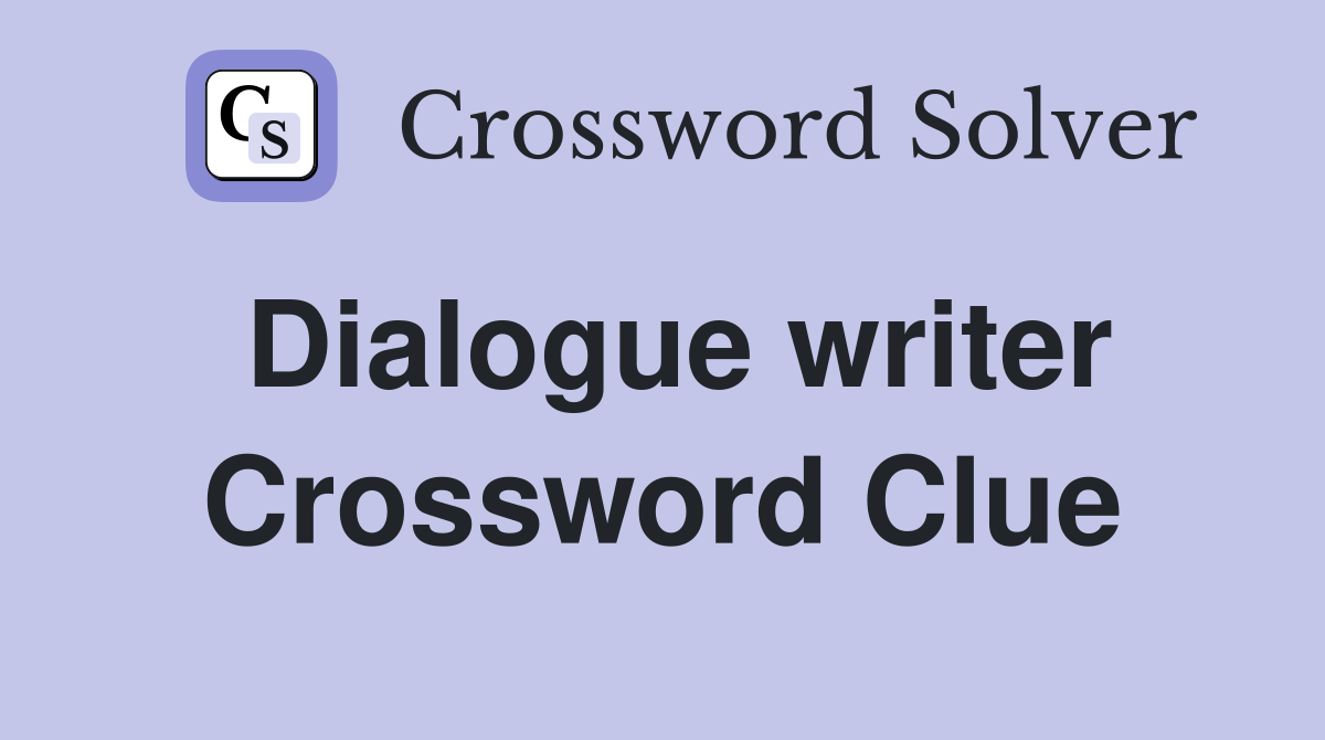 Dialogue writer Crossword Clue