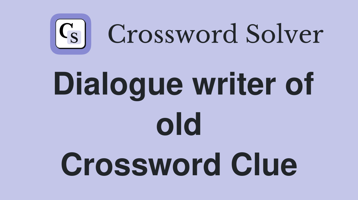 Dialogue writer of old Crossword Clue