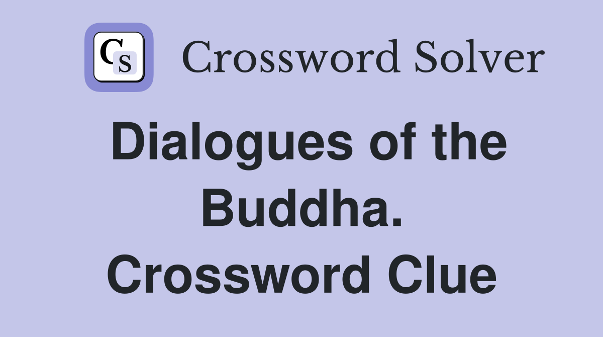 Dialogues of the Buddha. Crossword Clue
