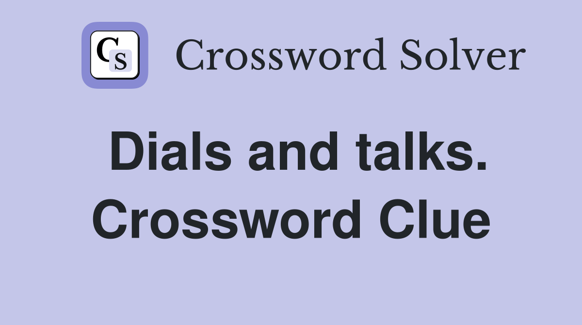 Dials and talks. Crossword Clue