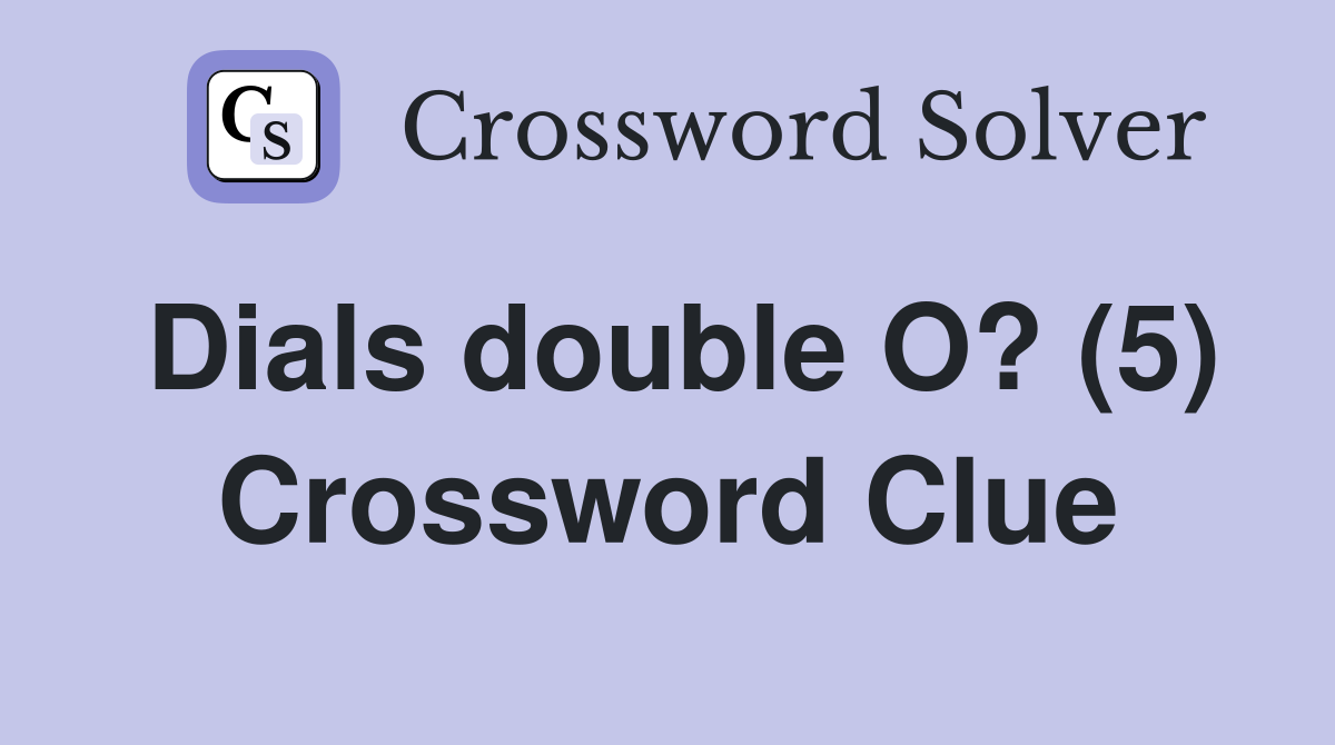 Dials double O? (5) Crossword Clue