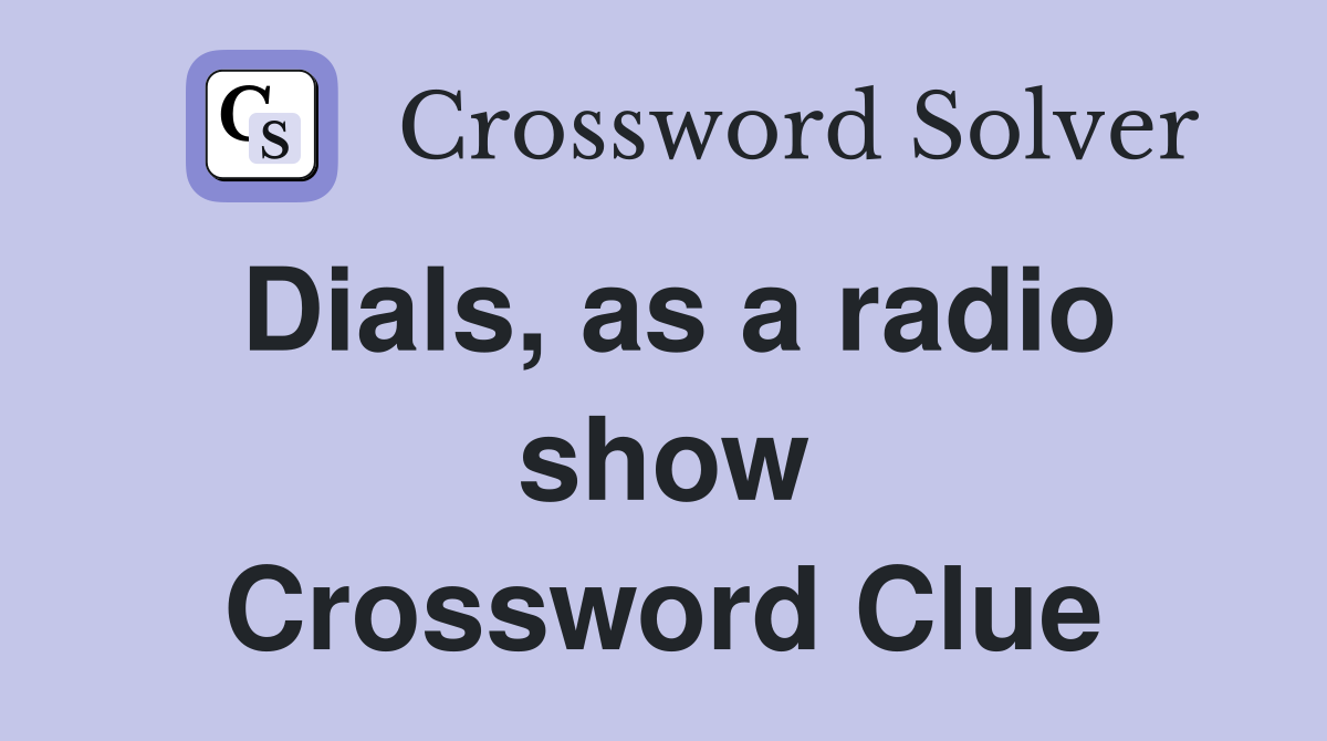 Dials, as a radio show Crossword Clue