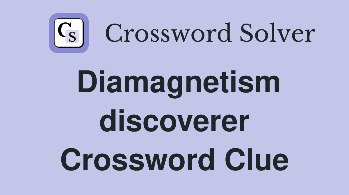 Diamagnetism discoverer Crossword Clue