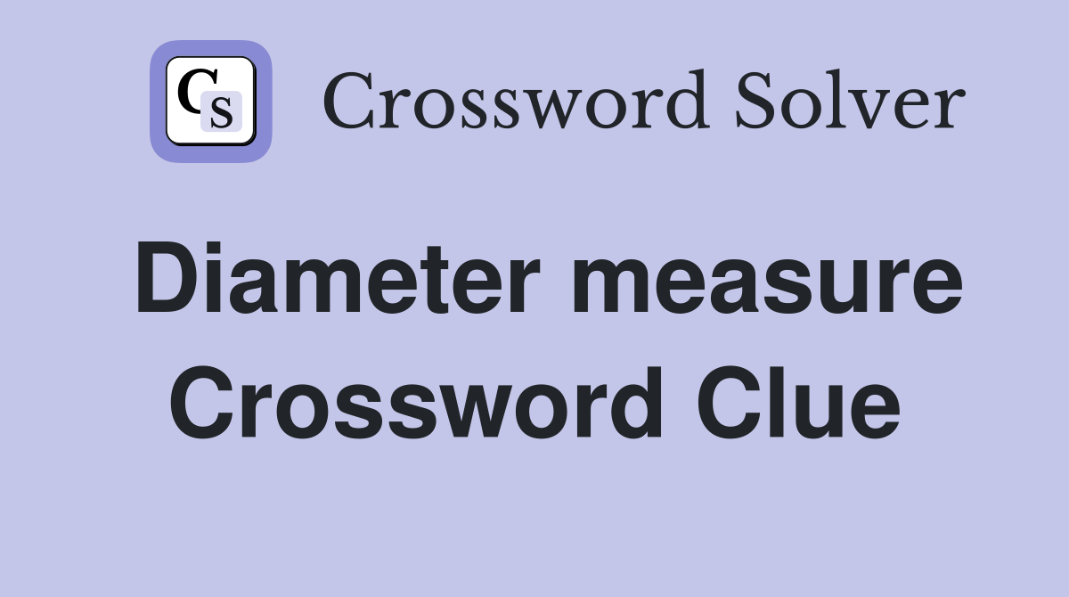 Diameter measure Crossword Clue