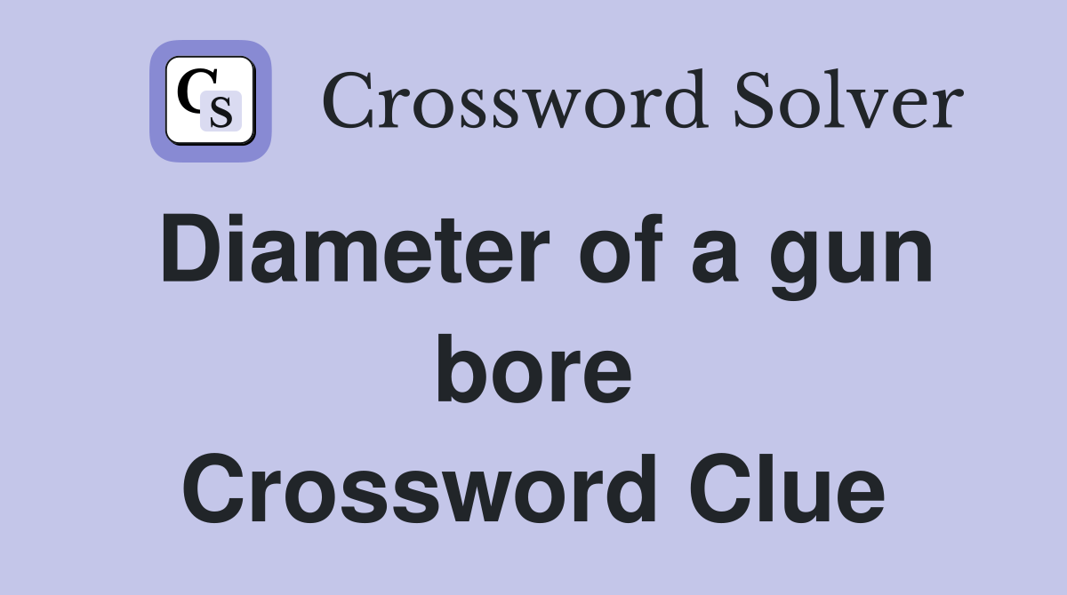 Diameter of a gun bore Crossword Clue
