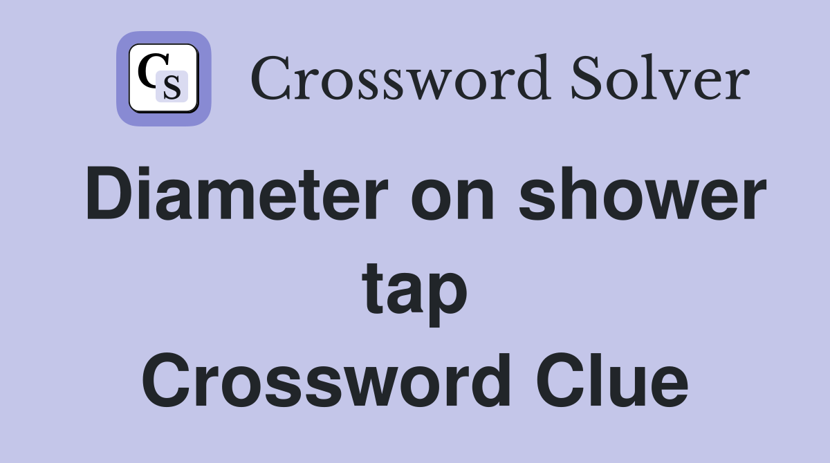 Diameter on shower tap Crossword Clue