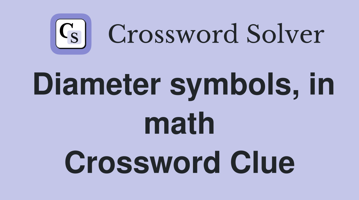 Diameter symbols, in math Crossword Clue