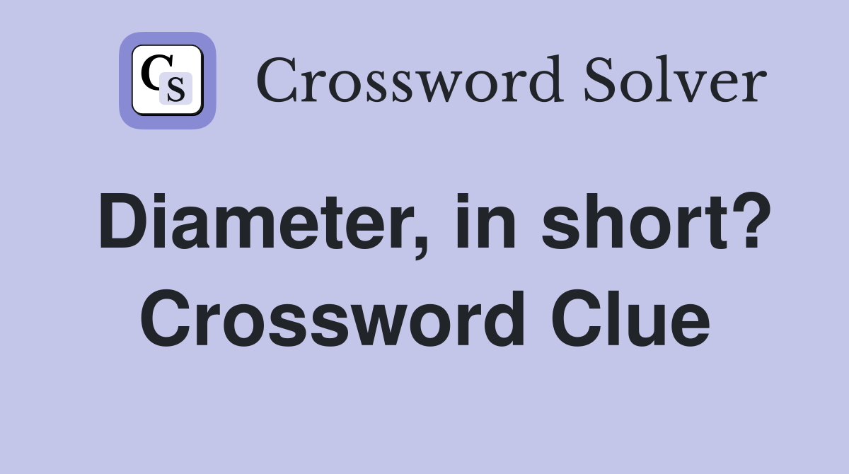 Diameter, in short? Crossword Clue