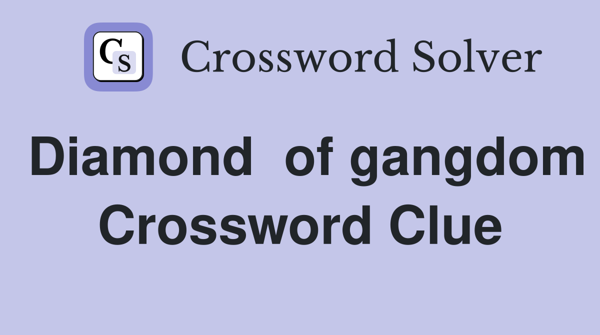 Diamond  of gangdom Crossword Clue