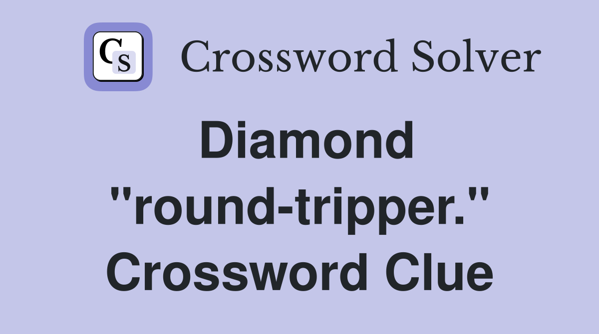 Diamond "round-tripper." Crossword Clue