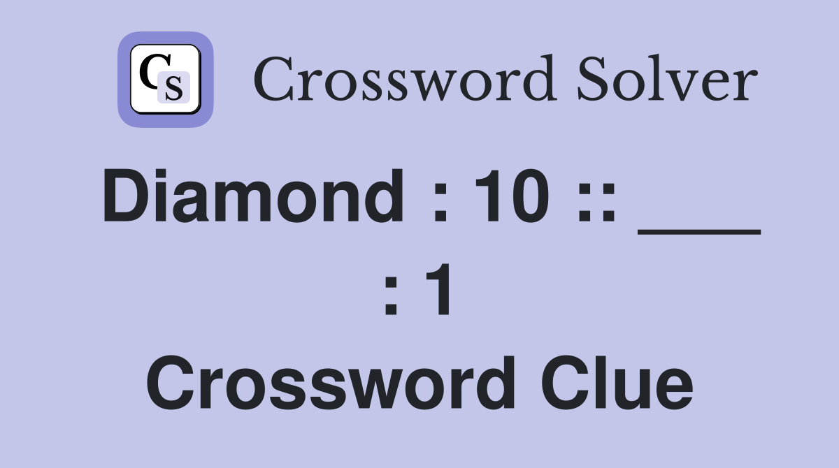 Diamond : 10 :: ___ : 1 Crossword Clue