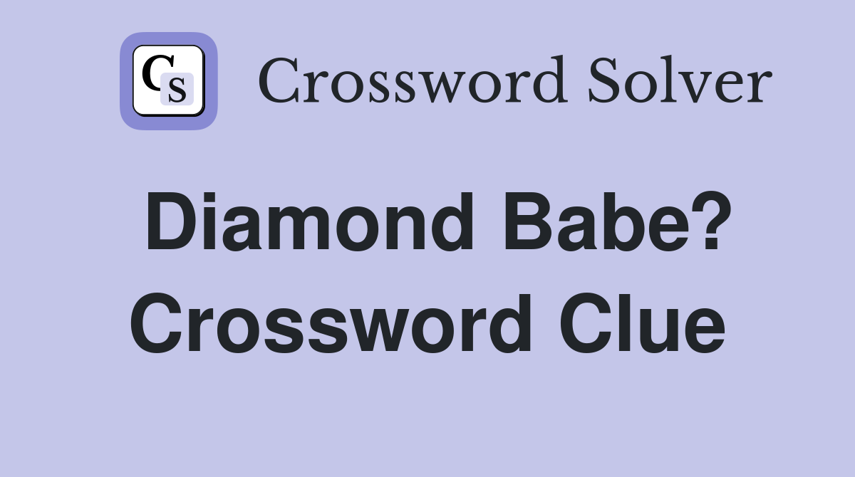 Diamond Babe? Crossword Clue