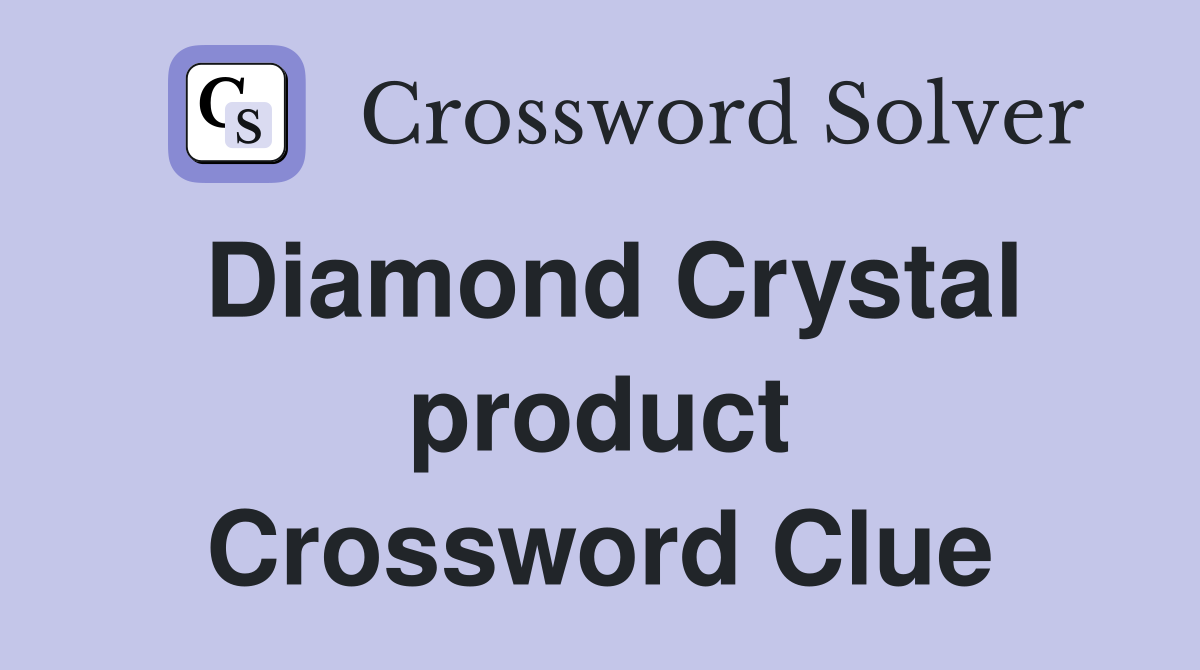 Diamond Crystal product Crossword Clue
