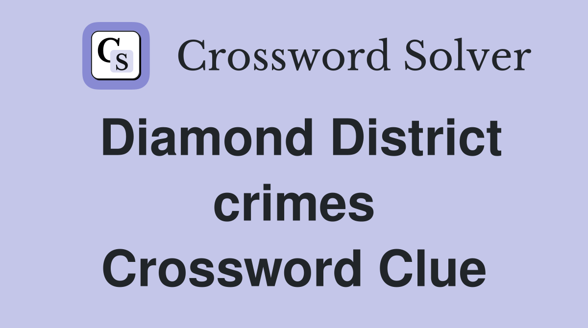 Diamond District crimes Crossword Clue