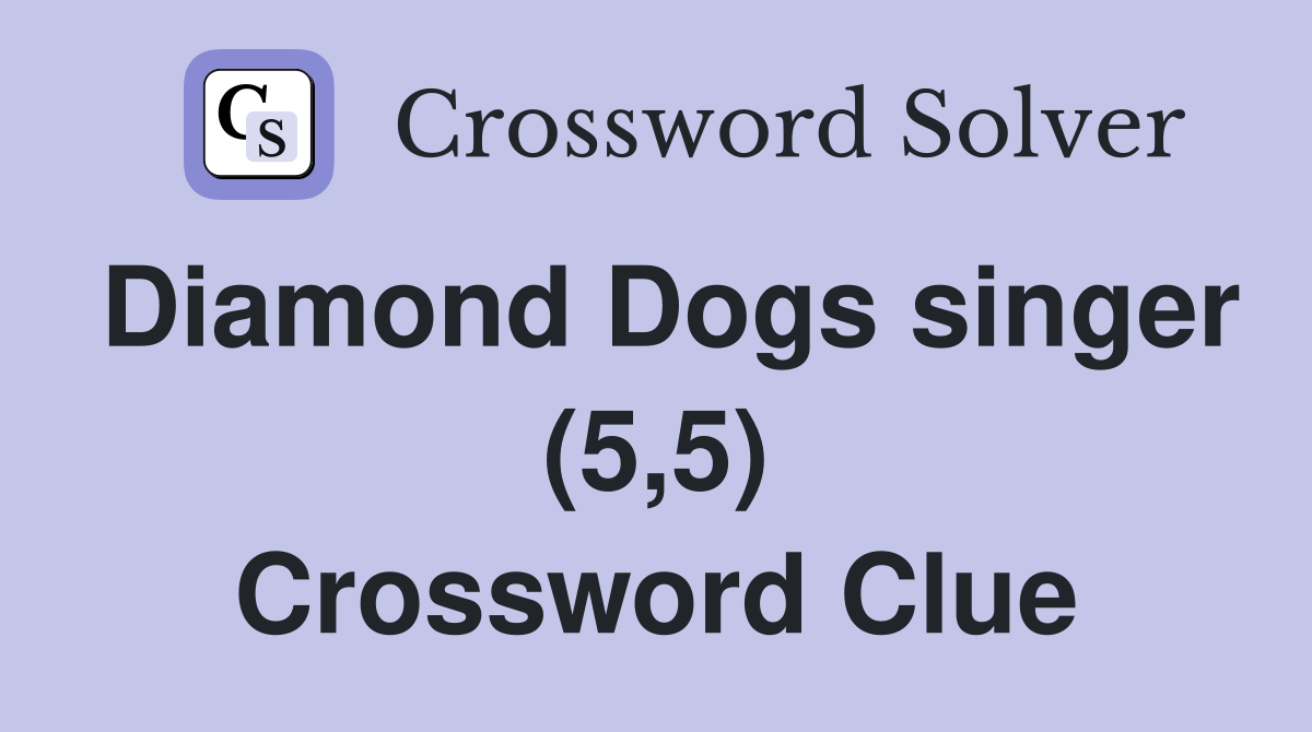 Diamond Dogs singer (5,5) Crossword Clue