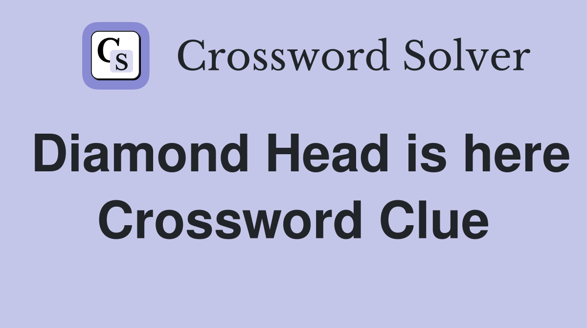 Diamond Head is here Crossword Clue