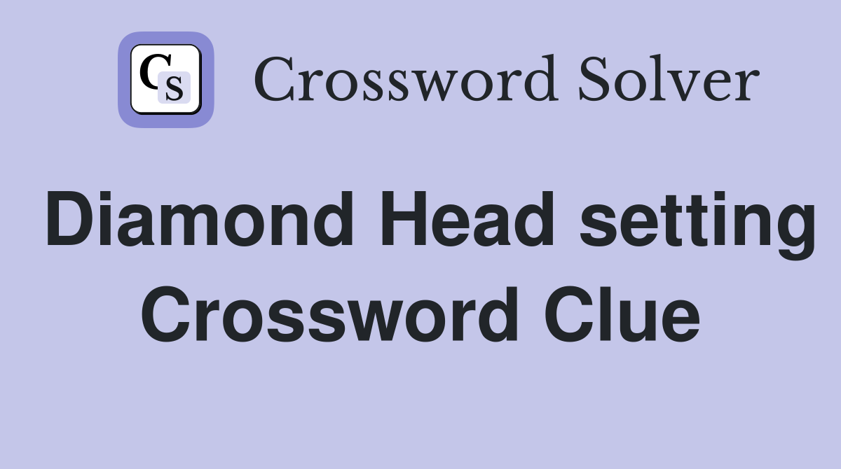 Diamond Head setting Crossword Clue