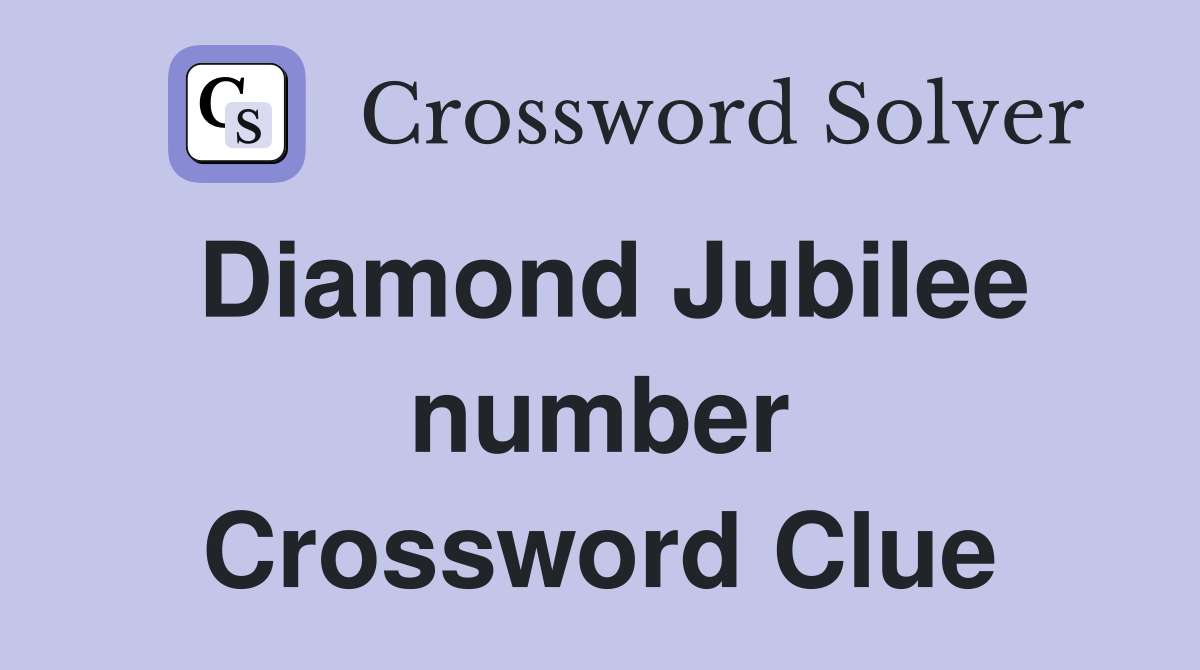 Diamond Jubilee number Crossword Clue