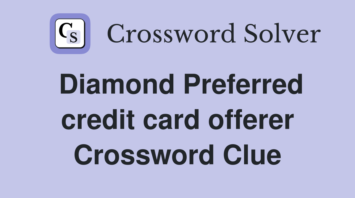Diamond Preferred credit card offerer Crossword Clue