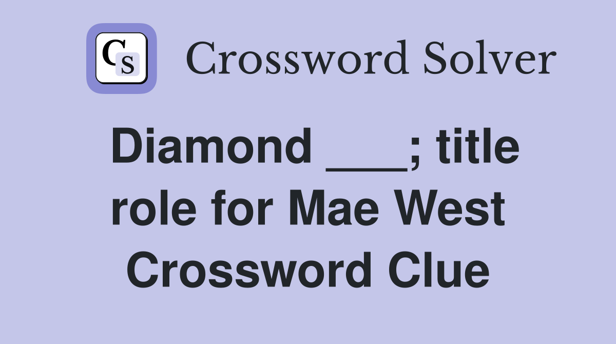 Diamond ___; title role for Mae West Crossword Clue