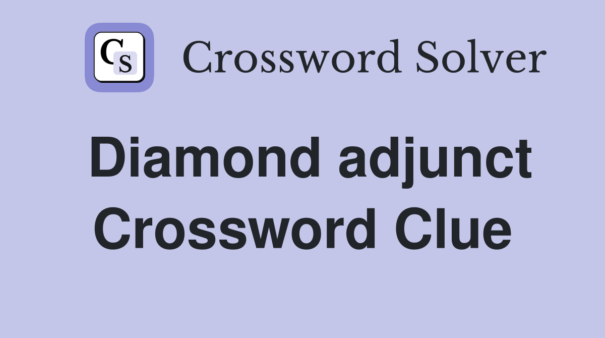 Diamond adjunct Crossword Clue