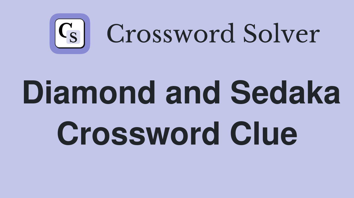 Diamond and Sedaka Crossword Clue