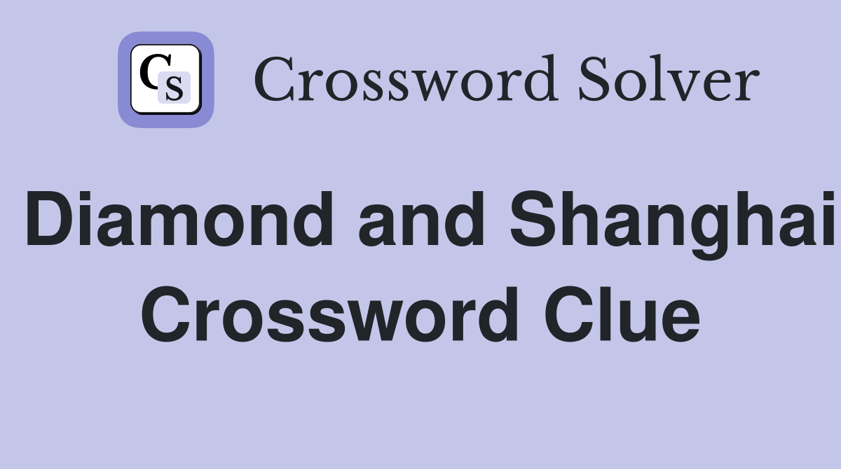 Diamond and Shanghai Crossword Clue