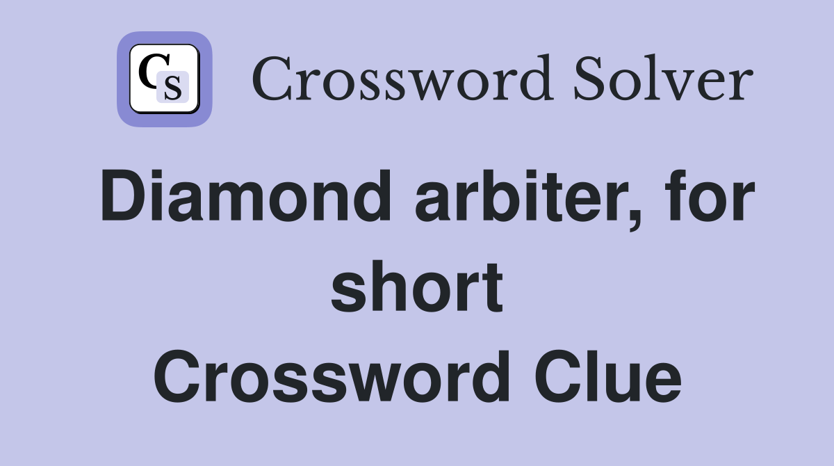 Diamond arbiter, for short Crossword Clue